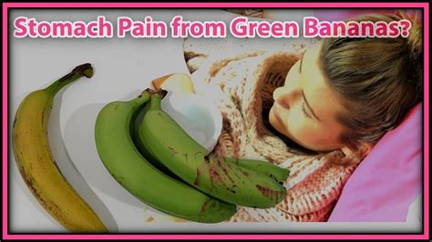 Stomach Pain from Green Bananas? - YouTube