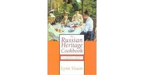 The Russian Heritage Cookbook: A Culinary Tradition in Over 400 Recipes by Lynn Visson