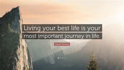 Oprah Winfrey Quote: “Living your best life is your most important journey in life.”