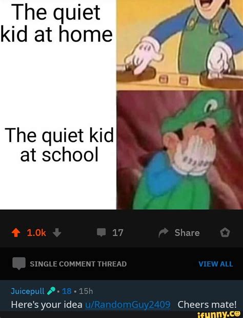 The quiet kid at home The quiet kid atschool - ) | Jokes for kids, Really funny memes, Kid memes