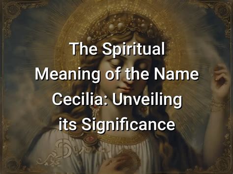 The Spiritual Meaning of the Name Cecilia: Unveiling its Significance ...