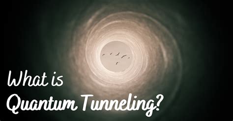 What Is Quantum Tunneling And How Is It The Reason Behind Our Existence?