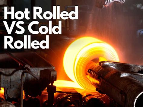 Difference between hot rolled steel and cold rolled steel?