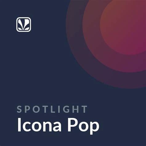 Spotlight - Icona Pop - Latest Songs Online - JioSaavn