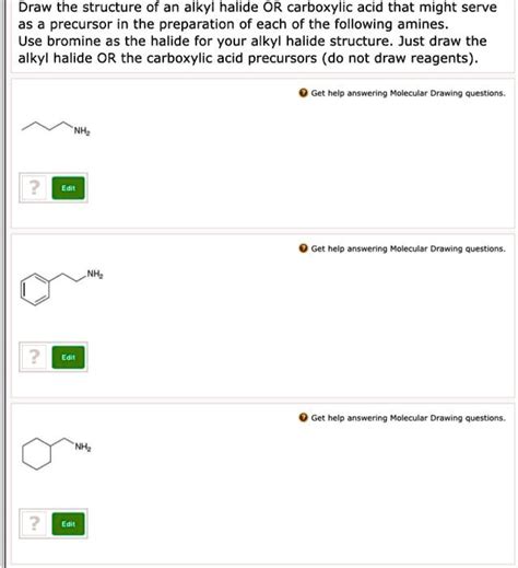 SOLVED: Draw the structure of an alkyl halide OR carboxylic acid that might serve as a precursor ...