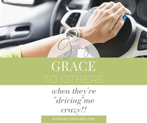 Giving Grace To Others When They're "Driving" Me Crazy!