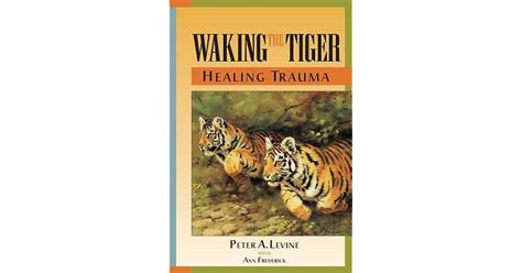 Waking the Tiger: Healing Trauma by Peter A. Levine