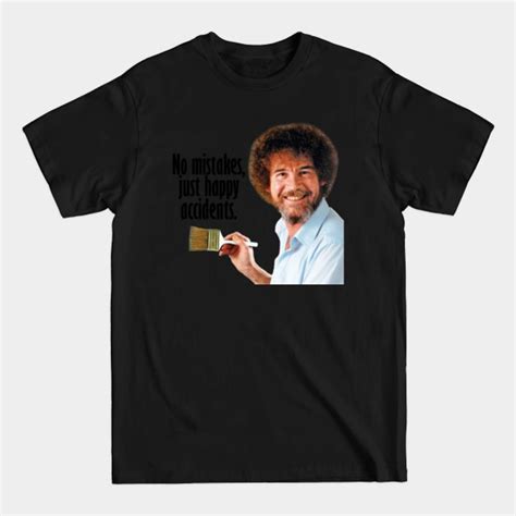 Bob Ross No Mistakes - Bob Ross Quotes - T-Shirt sold by Jonathan Holt ...