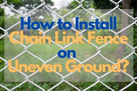 How to Install Chain Link Fence on Uneven Ground With Pros and Cons