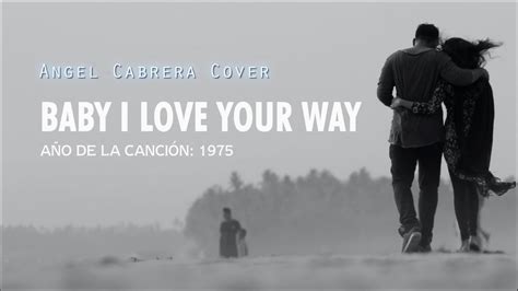 BABY I LOVE YOUR WAY, Angel Cabrera Cover - HD - YouTube