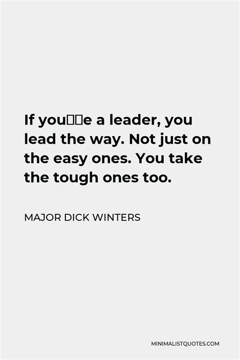 Major Dick Winters Quote: If you’re a leader, you lead the way. Not ...