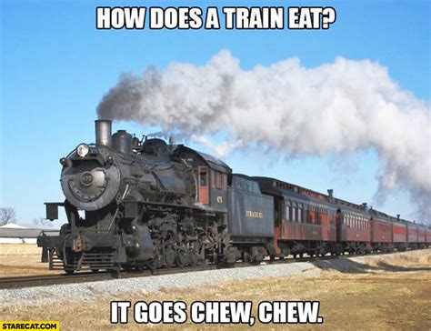 How does a train eat? It goes chew chew | StareCat.com