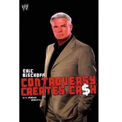 Eric Bischoff: Controversy Creates Cash (Paperback) – wrestlingshop.com