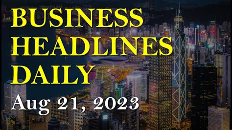 Business Headlines Daily. Aug 21. 2023 | Top Headlines from the Leading ...