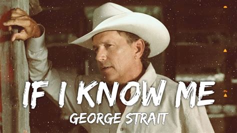 George Strait - If I Know Me (Lyrics) - YouTube