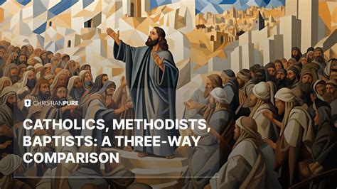 Catholics vs Methodists vs Baptists: A Three-Way Comparison