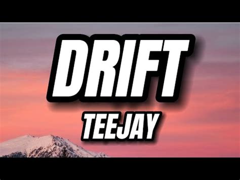 Teejay - Drift (Lyrics) - YouTube