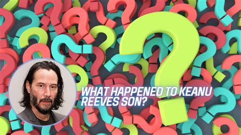 What Happened To Keanu Reeves Son? - Endante