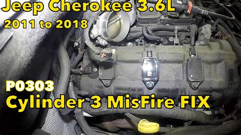 2011 to 2018 Jeep Cherokee 3.6L Cylinder misfire fix P0303 Cylinder 3 and others P0301 to P0306 ...