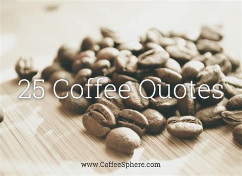 25 Coffee Quotes: Funny Coffee Quotes That Will Brighten Your Mood - CoffeeSphere