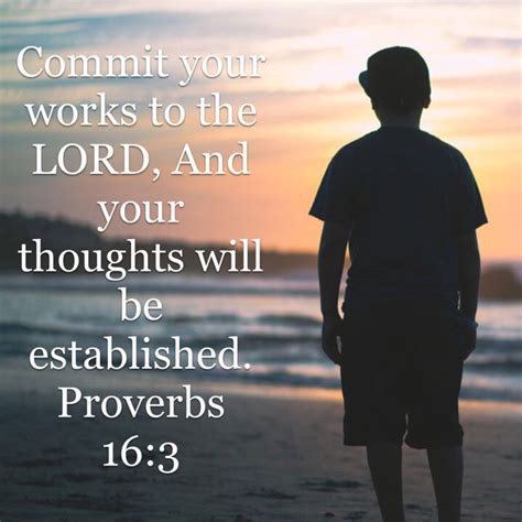 Commit your works to the Lord, And your thoughts will be established ...