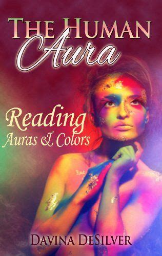 The Human Aura - Reading Auras & Colors (Auras and Chakras Book 2) by [DeSilver, Davina ...