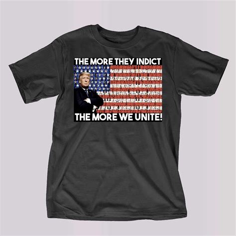 Trump The More They Indict The More We Unite Shirt - Shibtee Clothing