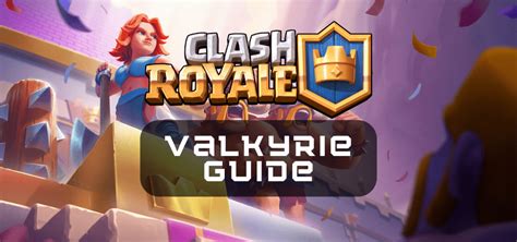 Clash Royale Valkyrie Guide - One Chilled Gamer