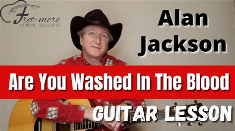 Are You Washed In The Blood - Alan Jackson Guitar Lesson - Tutorial - Gospel Hymn - YouTube