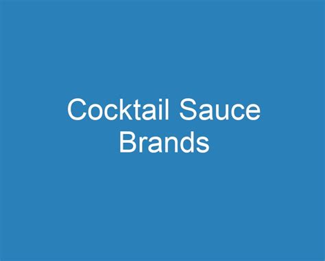 20 Best Cocktail Sauce Brands [2023] - Curee