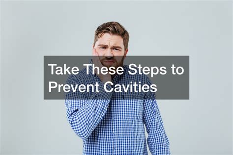 Take These Steps to Prevent Cavities - Teeth Cavities