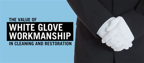 The Value of White Glove Workmanship in Cleaning and Restoration - C & R