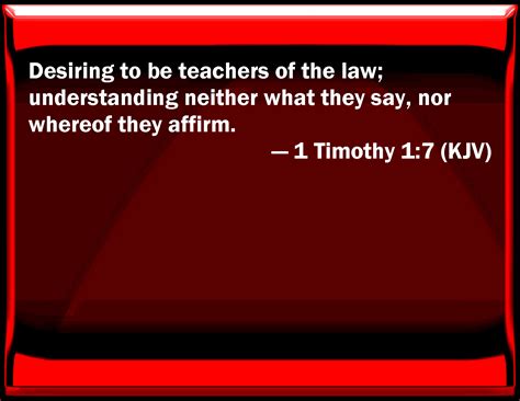 1 Timothy 1:7 Desiring to be teachers of the law; understanding neither ...