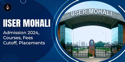 IISER Mohali: Admission 2024, Courses, Fees, Cutoff