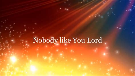 Slike: Nobody Like Nobody Like You Lord Lyrics