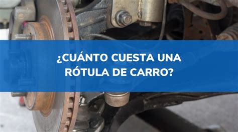 ¿Cuánto cuesta una rótula de carro? ᐉ Guía【2024】