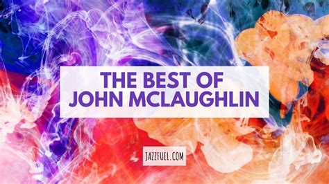 John Mclaughlin: 10 Essential Albums From A Jazz Fusion Icon - Jazzfuel