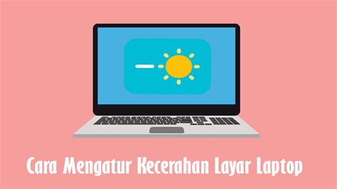 MUDAH! 7 Cara Mengatur Kecerahan Layar Komputer dan Laptop