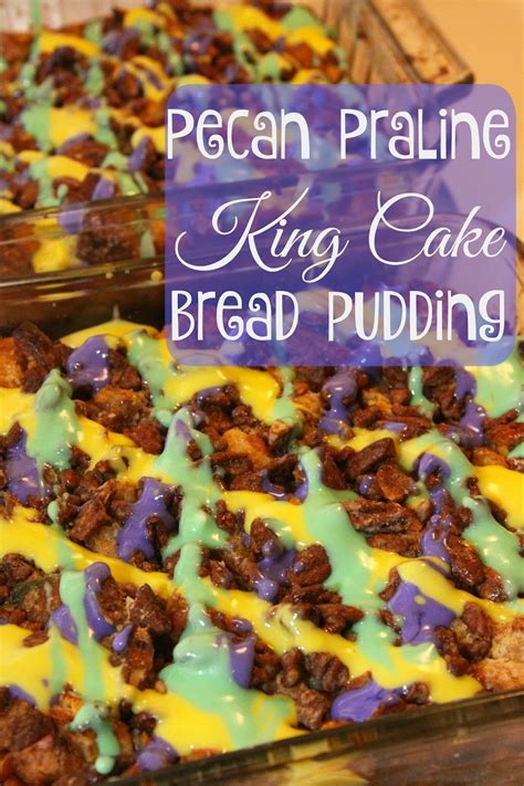 For the Love of Food: Pecan Praline King Cake Bread Pudding