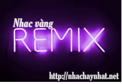 Nhạc Vàng Remix - nhac hay nhat