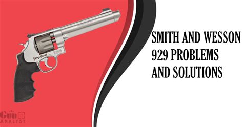 6 Most Common Smith and Wesson 929 Problems and The Solutions – GunAnalyst