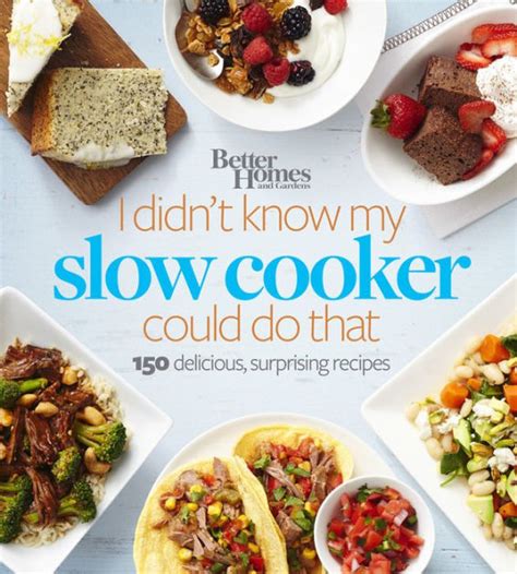 Better Homes and Gardens I Didn't Know My Slow Cooker Could Do That: 150 Delicious, Surprising ...