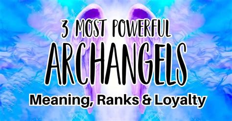 3 Most Powerful Archangel Names, Their Meaning and Rank