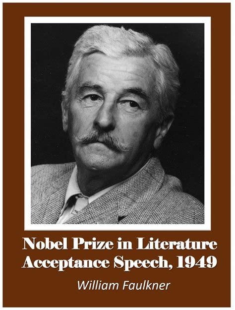 Nobel Prize in Literature Acceptance Speech, 1949 by William Faulkner | Goodreads