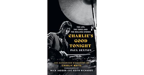 Charlie's Good Tonight: The Authorised Biography of The Rolling Stones’ Charlie Watts by Paul Sexton