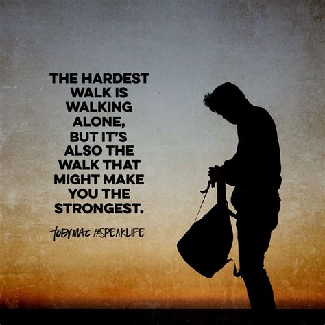 The hardest walk is walking alone, but it's also the walk that might ...