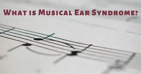 What is Musical Ear Syndrome?