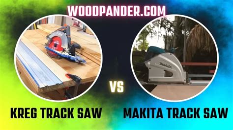 Kreg Vs Makita Track Saw: Which Wins The Battle – Wood Pander