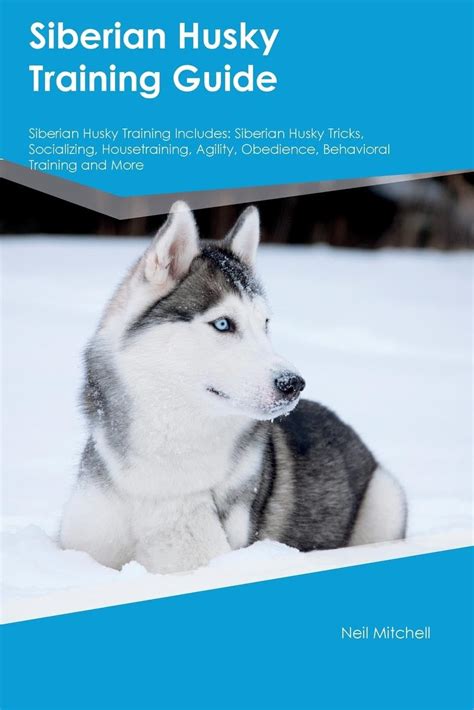 Siberian Husky Training Guide Siberian Husky Training Includes: Siberian Husky Tricks ...