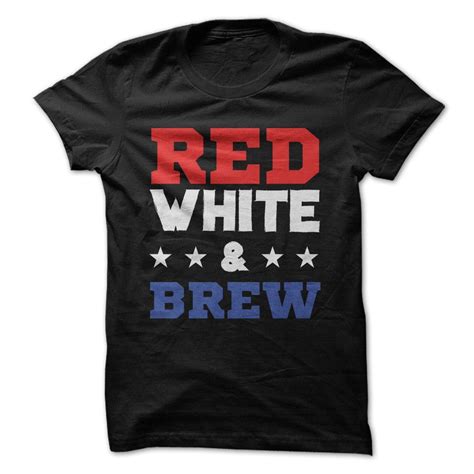 Red, White and Brew 4th of July T-shirts | Red white and brew, Fourth ...